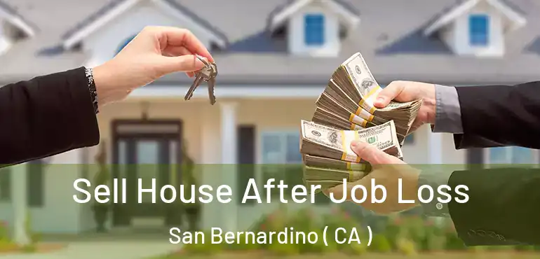 Sell House After Job Loss San Bernardino ( CA )