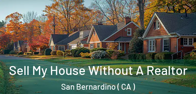  Sell My House Without A Realtor San Bernardino ( CA )